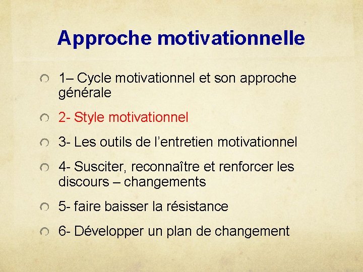 Approche motivationnelle 1– Cycle motivationnel et son approche générale 2 - Style motivationnel 3