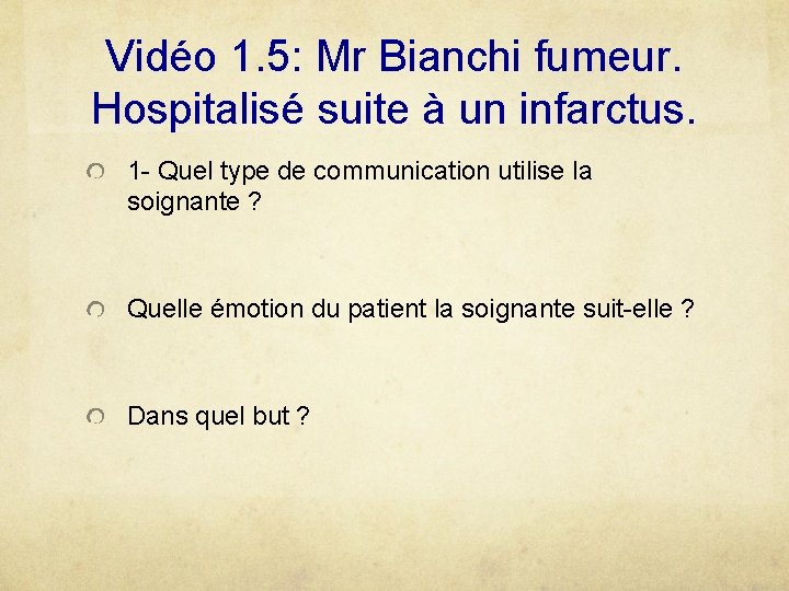 Vidéo 1. 5: Mr Bianchi fumeur. Hospitalisé suite à un infarctus. 1 - Quel