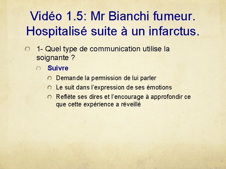 Vidéo 1. 5: Mr Bianchi fumeur. Hospitalisé suite à un infarctus. 1 - Quel
