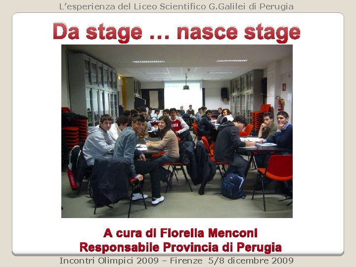 L’esperienza del Liceo Scientifico G. Galilei di Perugia Da stage … nasce stage A L’esperienza del Liceo Scientifico G. Galilei di Perugia Da stage … nasce stage A