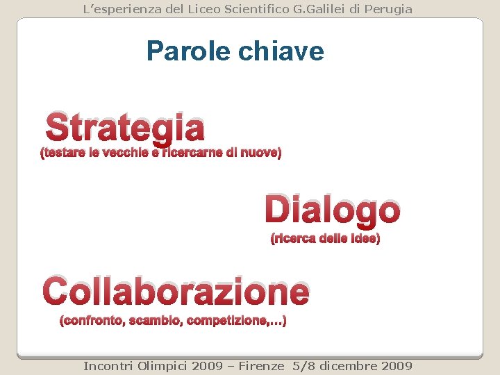 L’esperienza del Liceo Scientifico G. Galilei di Perugia Parole chiave Strategia (testare le vecchie L’esperienza del Liceo Scientifico G. Galilei di Perugia Parole chiave Strategia (testare le vecchie