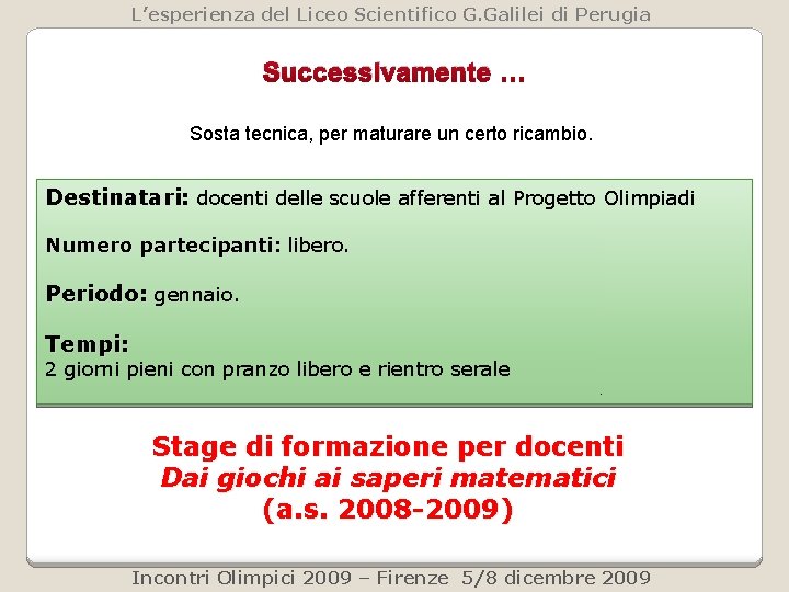 L’esperienza del Liceo Scientifico G. Galilei di Perugia Successivamente … Sosta tecnica, per maturare L’esperienza del Liceo Scientifico G. Galilei di Perugia Successivamente … Sosta tecnica, per maturare