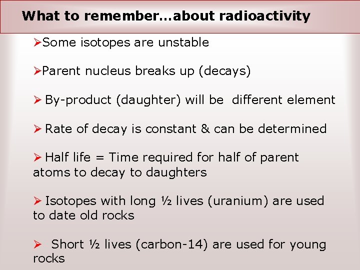 What to remember…about radioactivity Ø Some isotopes are unstable Ø Parent nucleus breaks up