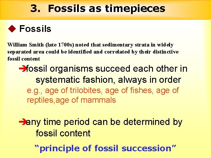 3. Fossils as timepieces u Fossils William Smith (late 1700 s) noted that sedimentary