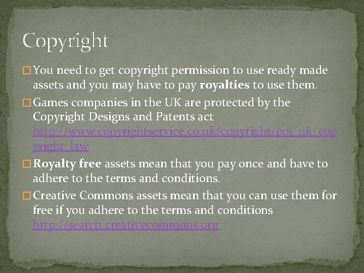 Copyright � You need to get copyright permission to use ready made assets and