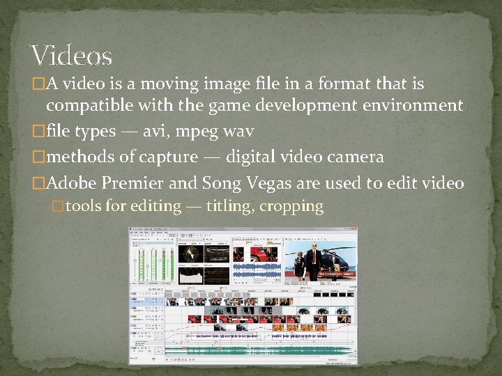 Videos �A video is a moving image file in a format that is compatible