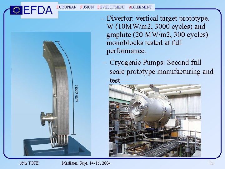 EFDA 16 th TOFE EUROPEAN FUSION DEVELOPMENT AGREEMENT – Divertor: vertical target prototype. W