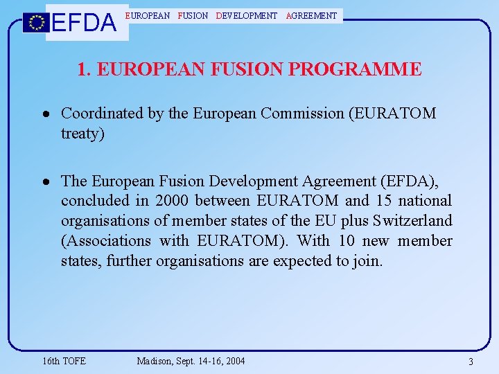 EFDA EUROPEAN FUSION DEVELOPMENT AGREEMENT 1. EUROPEAN FUSION PROGRAMME Coordinated by the European Commission