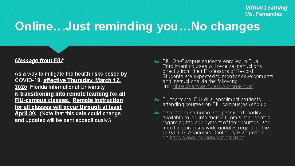 Virtual Learning Ms. Fernandez Online…Just reminding you…No changes Message from FIU: As a way