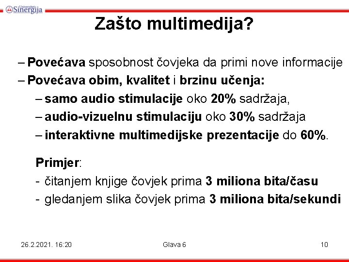 Zašto multimedija? – Povećava sposobnost čovjeka da primi nove informacije – Povećava obim, kvalitet