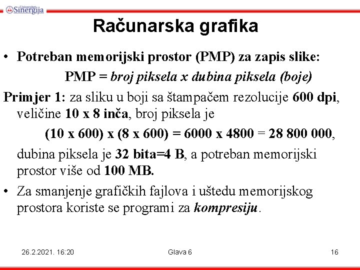 Računarska grafika • Potreban memorijski prostor (PMP) za zapis slike: PMP = broj piksela