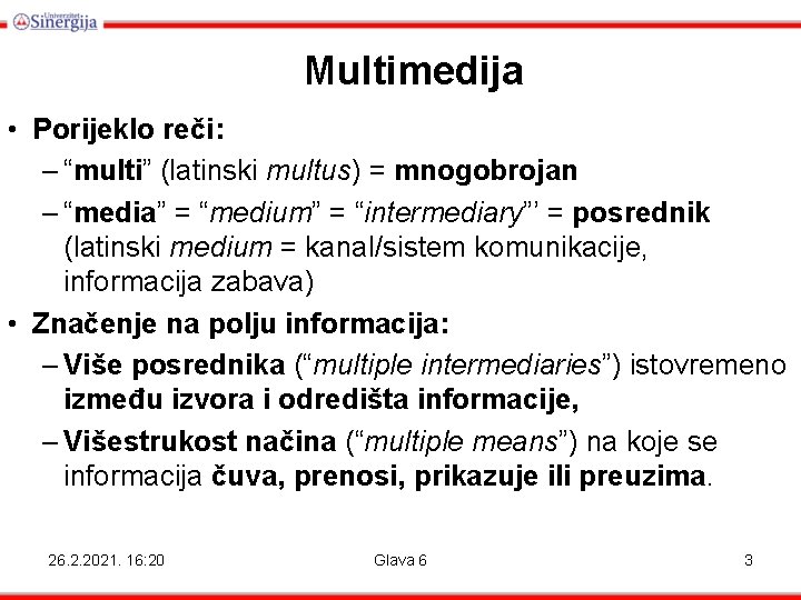 Multimedija • Porijeklo reči: – “multi” (latinski multus) = mnogobrojan – “media” = “medium”
