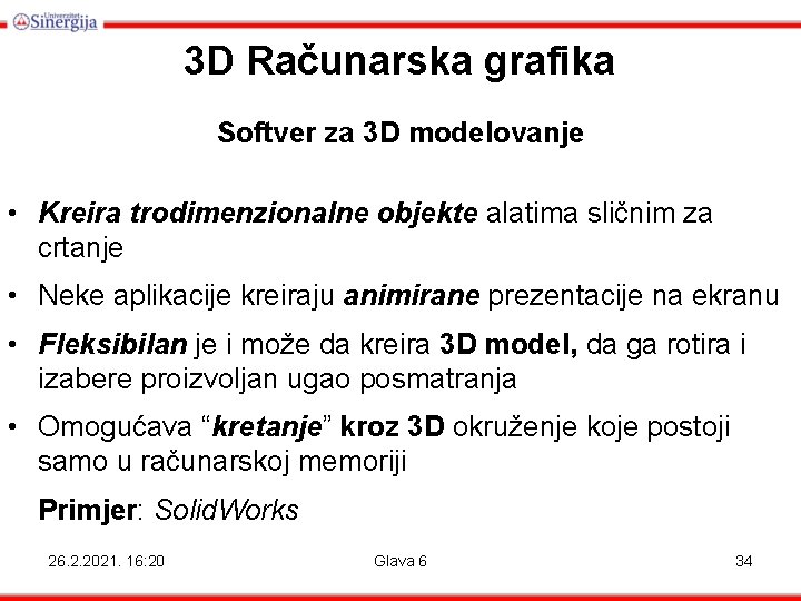 3 D Računarska grafika Softver za 3 D modelovanje • Kreira trodimenzionalne objekte alatima