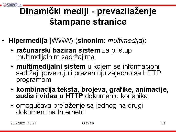 Dinamički mediji - prevazilaženje štampane stranice • Hipermedija (WWW) (sinonim: multimedija): • računarski baziran