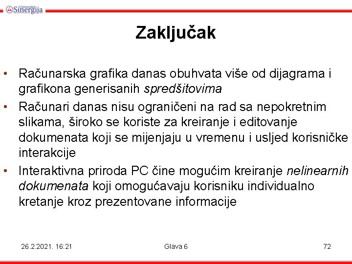 Zaključak • Računarska grafika danas obuhvata više od dijagrama i grafikona generisanih spredšitovima •