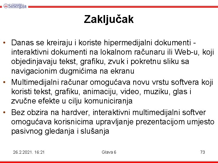 Zaključak • Danas se kreiraju i koriste hipermedijalni dokumenti interaktivni dokumenti na lokalnom računaru