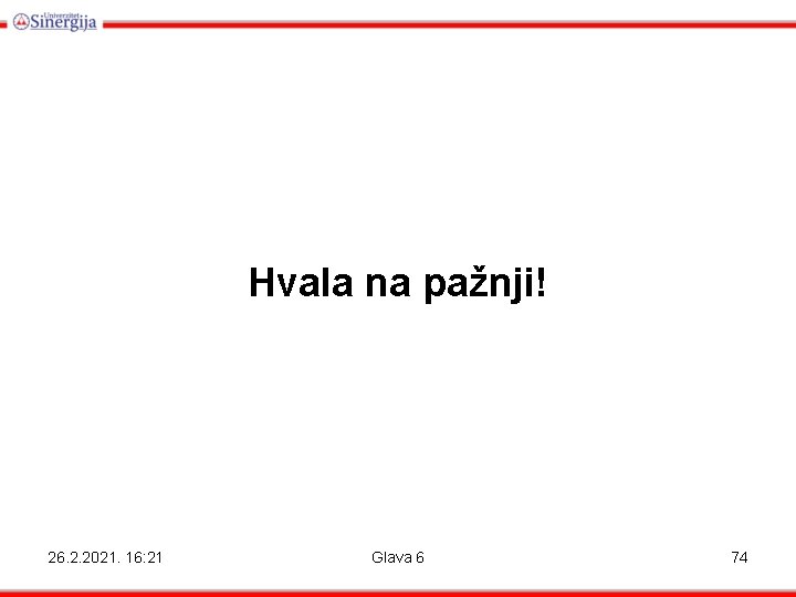 Hvala na pažnji! 26. 2. 2021. 16: 21 Glava 6 74 