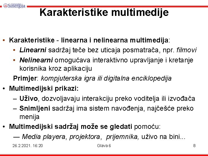 Karakteristike multimedije • Karakteristike - linearna i nelinearna multimedija: • Linearni sadržaj teče bez