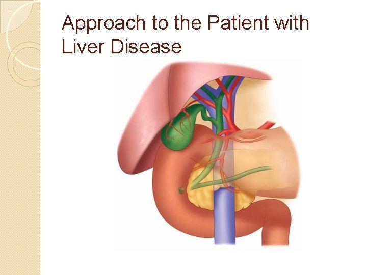 Approach to the Patient with Liver Disease 