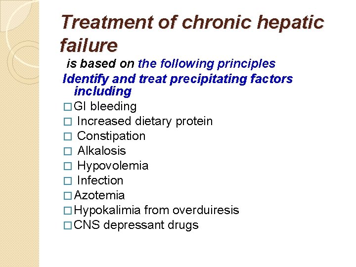 Treatment of chronic hepatic failure is based on the following principles Identify and treat