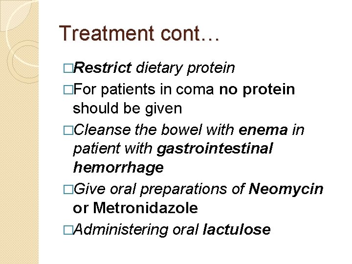 Treatment cont… �Restrict dietary protein �For patients in coma no protein should be given
