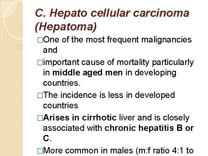 C. Hepato cellular carcinoma (Hepatoma) �One of the most frequent malignancies and �important cause