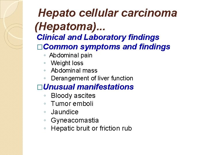 Hepato cellular carcinoma (Hepatoma). . . Clinical and Laboratory findings �Common symptoms and findings