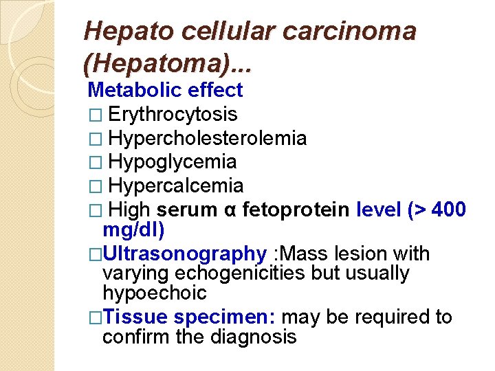 Hepato cellular carcinoma (Hepatoma). . . Metabolic effect � Erythrocytosis � Hypercholesterolemia � Hypoglycemia