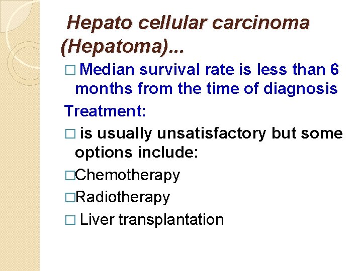 Hepato cellular carcinoma (Hepatoma). . . � Median survival rate is less than 6