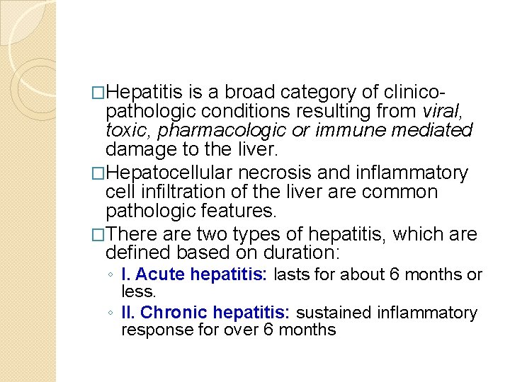 �Hepatitis is a broad category of clinico- pathologic conditions resulting from viral, toxic, pharmacologic