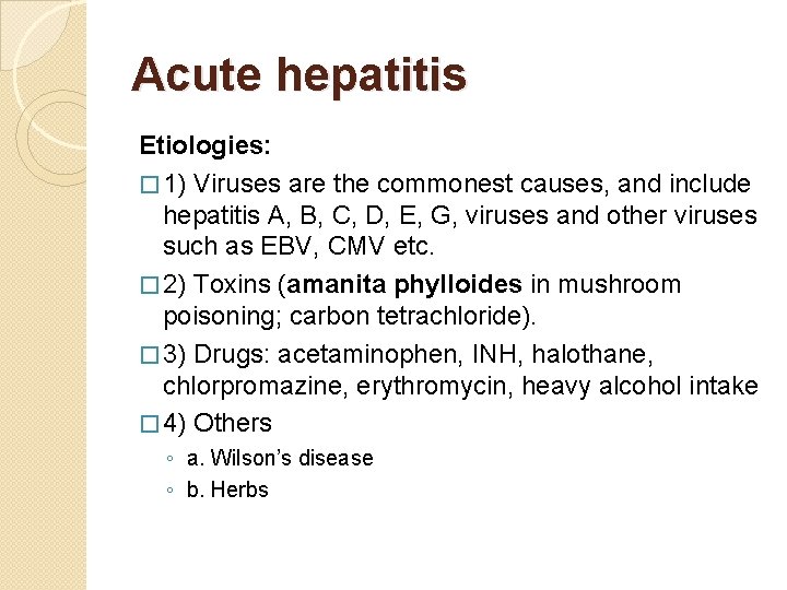 Acute hepatitis Etiologies: � 1) Viruses are the commonest causes, and include hepatitis A,