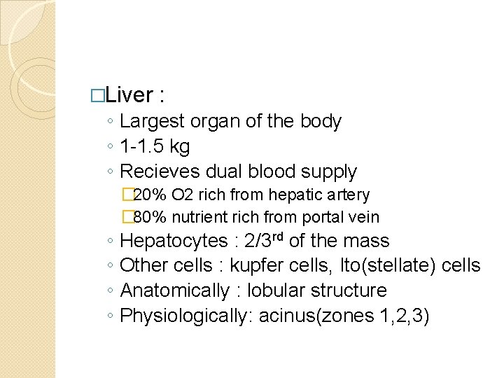 �Liver : ◦ Largest organ of the body ◦ 1 -1. 5 kg ◦