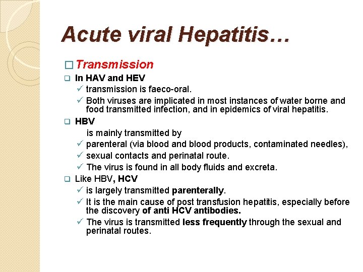 Acute viral Hepatitis… � Transmission In HAV and HEV ü transmission is faeco-oral. ü