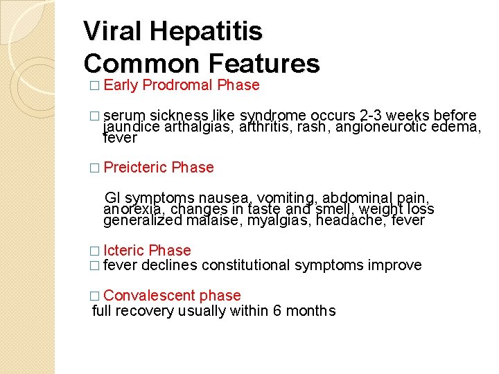 Viral Hepatitis Common Features � Early Prodromal Phase � serum sickness like syndrome occurs