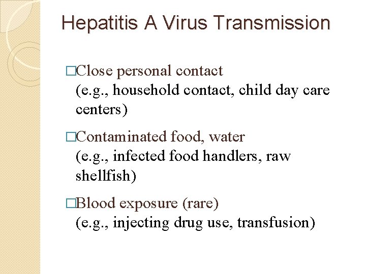 Hepatitis A Virus Transmission �Close personal contact (e. g. , household contact, child day