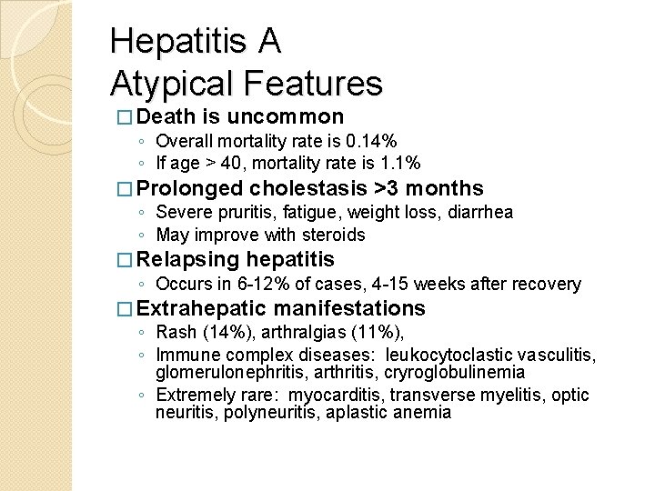 Hepatitis A Atypical Features � Death is uncommon ◦ Overall mortality rate is 0.