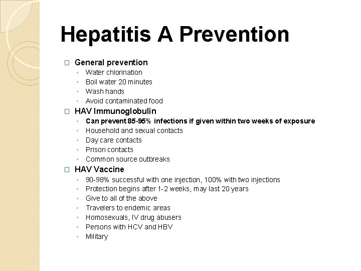 Hepatitis A Prevention � General prevention ◦ ◦ � HAV Immunoglobulin ◦ ◦ ◦