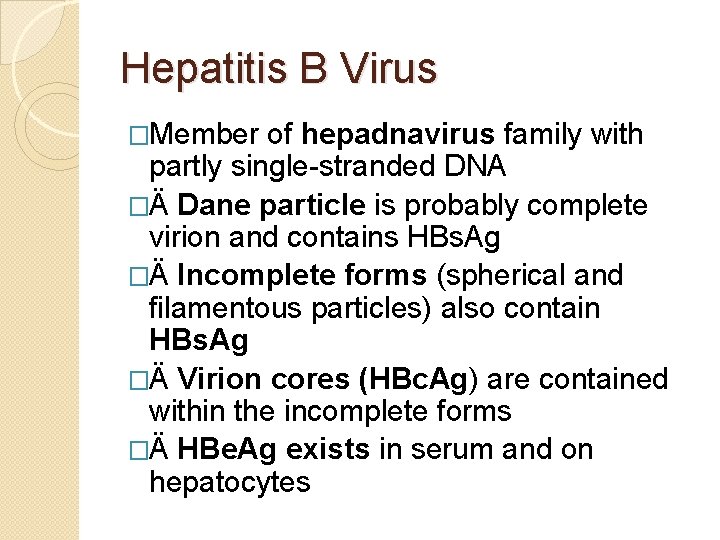 Hepatitis B Virus �Member of hepadnavirus family with partly single-stranded DNA �Ä Dane particle