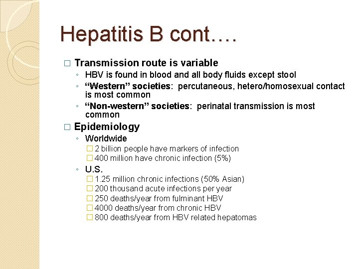 Hepatitis B cont…. � Transmission route is variable ◦ HBV is found in blood
