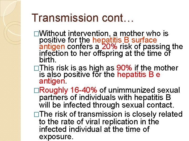 Transmission cont… �Without intervention, a mother who is positive for the hepatitis B surface