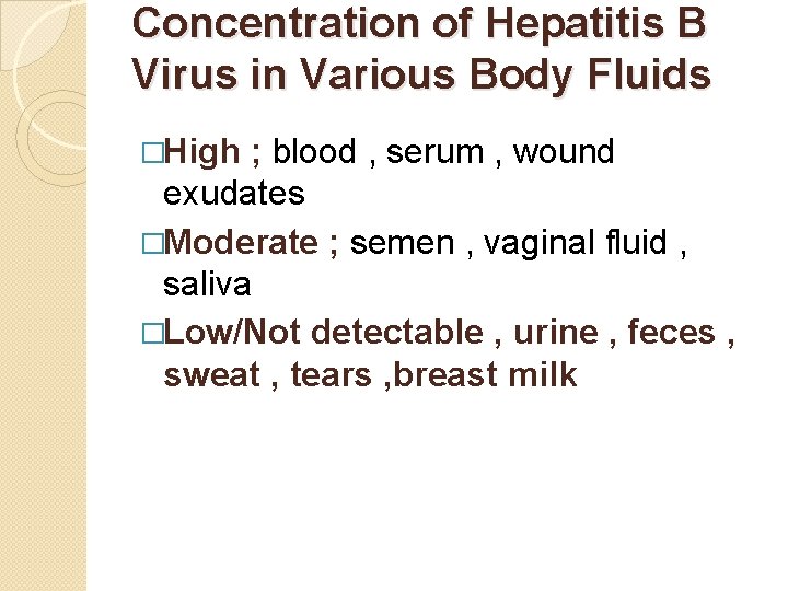 Concentration of Hepatitis B Virus in Various Body Fluids �High ; blood , serum