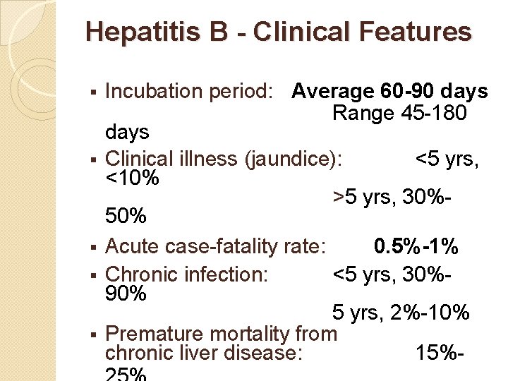Hepatitis B - Clinical Features § § § Incubation period: Average 60 -90 days