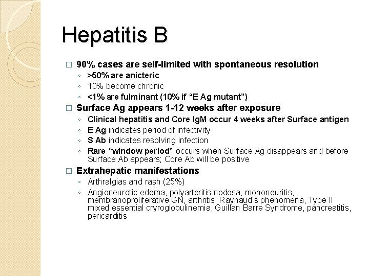 Hepatitis B � 90% cases are self-limited with spontaneous resolution ◦ >50% are anicteric
