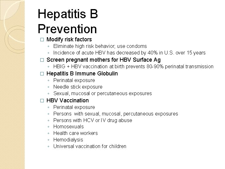 Hepatitis B Prevention � Modify risk factors ◦ Eliminate high risk behavior; use condoms