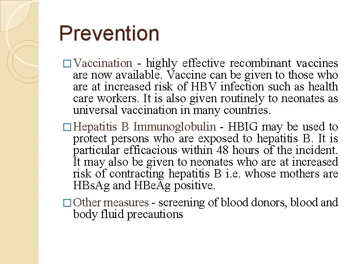 Prevention � Vaccination - highly effective recombinant vaccines are now available. Vaccine can be
