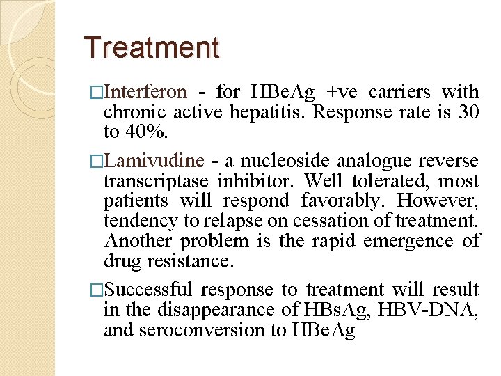 Treatment �Interferon - for HBe. Ag +ve carriers with chronic active hepatitis. Response rate