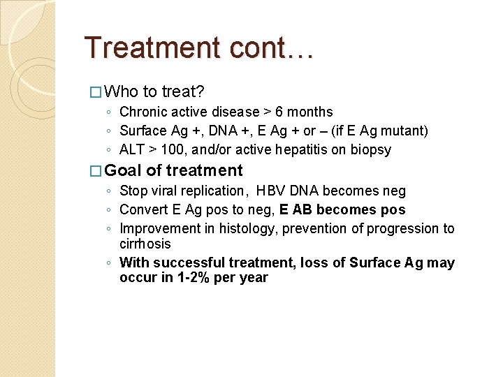 Treatment cont… � Who to treat? ◦ Chronic active disease > 6 months ◦
