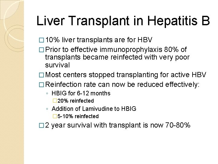 Liver Transplant in Hepatitis B � 10% liver transplants are for HBV � Prior