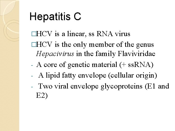 Hepatitis C �HCV is a linear, ss RNA virus �HCV is the only member