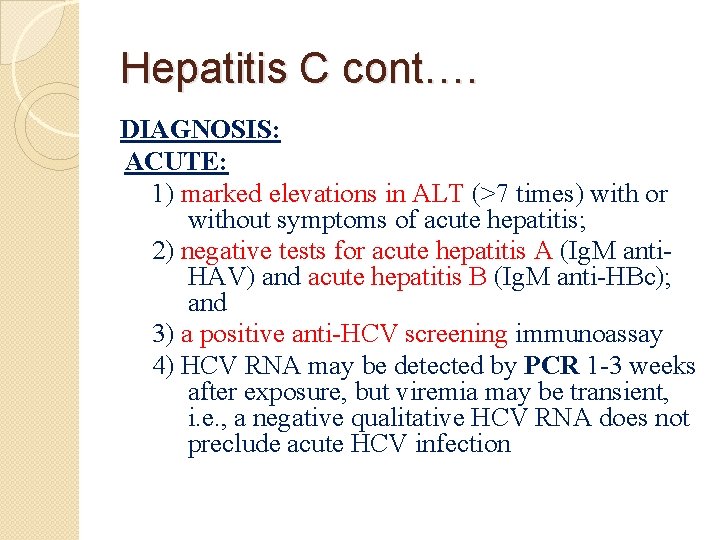 Hepatitis C cont…. DIAGNOSIS: ACUTE: 1) marked elevations in ALT (>7 times) with or
